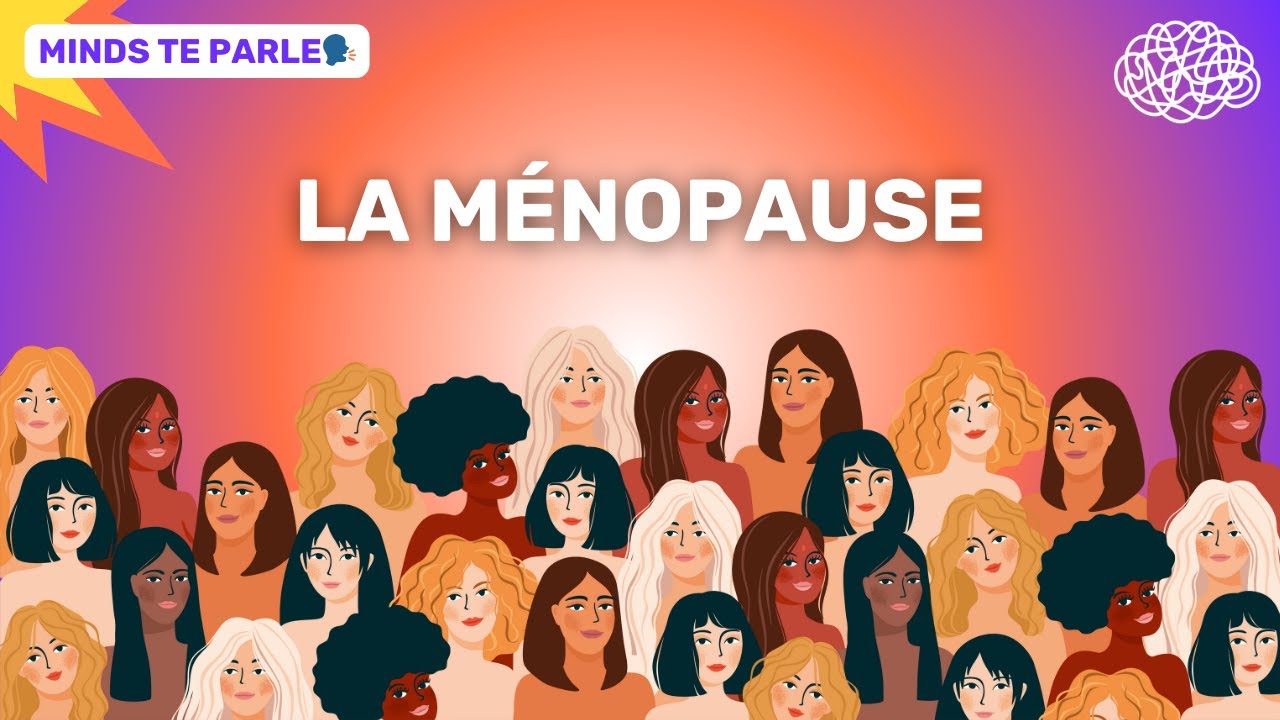 MINDS TE PARLE : DE LA MÉNOPAUSE 💥